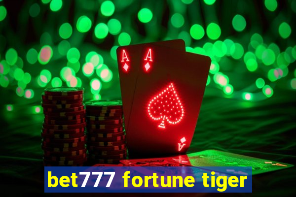 bet777 fortune tiger